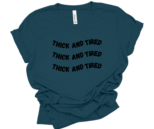 “Thick And Tired” Unisex Tee