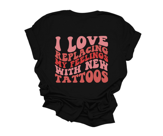 “Replace Feelings With Tattoos” Tee