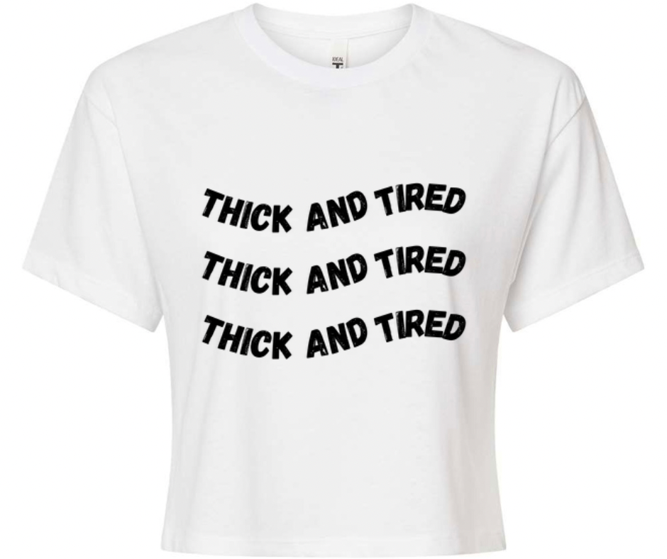 “Thick And Tired” Crop Tee